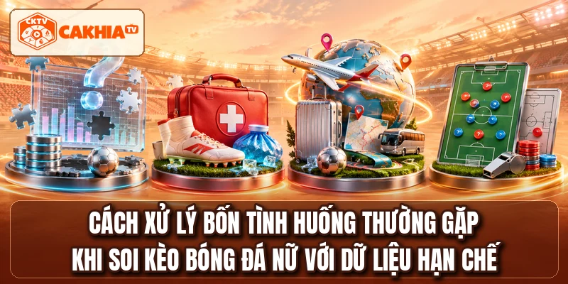 Cách xử lý bốn tình huống thường gặp khi soi kèo bóng đá nữ với dữ liệu hạn chế