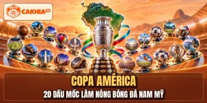 COPA AMÉRICA - 20 Dấu Mốc Làm Nóng Bóng Đá Nam Mỹ